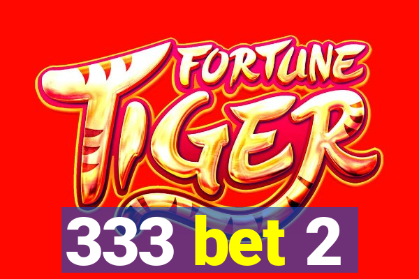 333 bet 2